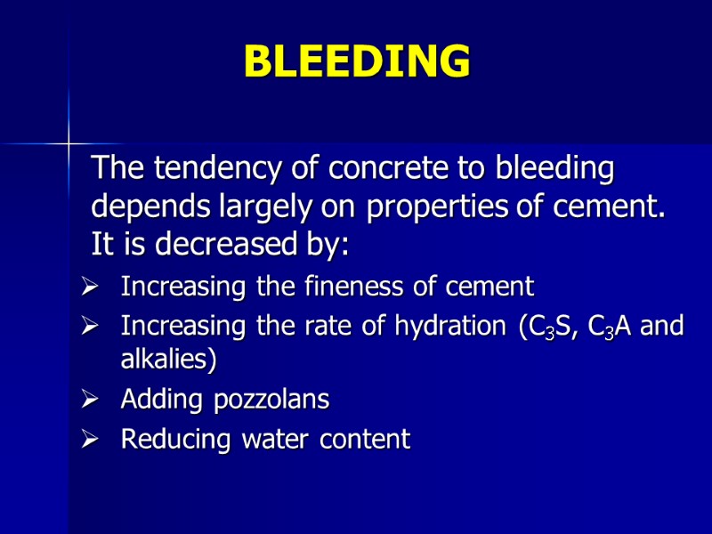 The tendency of concrete to bleeding depends largely on properties of cement. It is